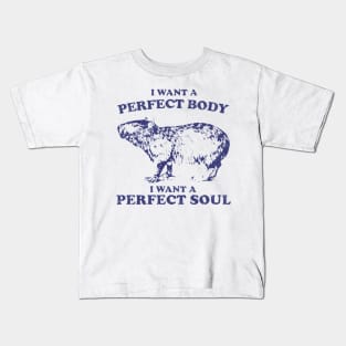 Capybara i want a perfect body i want a perfect soul Shirt, Funny Capybara Meme Kids T-Shirt